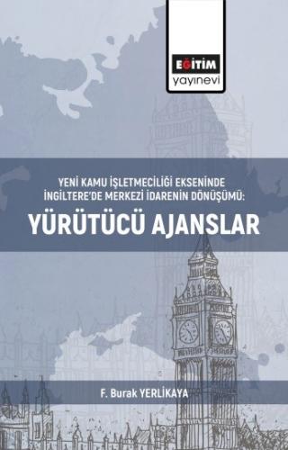 Yeni Kamu İşletmeciliği Ekseninde İngiltere’de Merkezi İdarenin Dönüşümü: Yürütücü Ajanslar