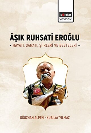 Aşık Ruhsati Eroğlu Hayatı, Sanatı, Şiirleri ve Besteleri