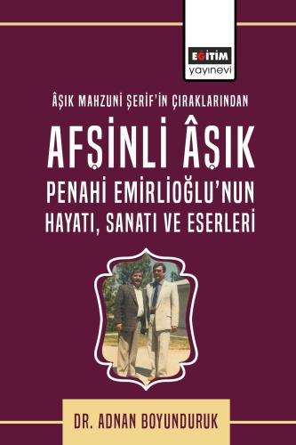 Âşık Mahzuni Şerif’in Çıraklarından Afşinli Âşık Penahi Emirlioğlu’nun Hayatı, Sanatı Ve Eserleri