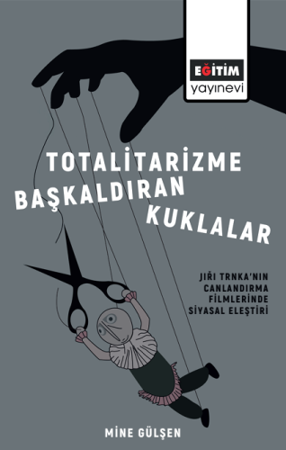 Totalitarizme Başkaldıran Kuklalar: Jıřı Trnka’nın Canlandırma Filmlerinde Siyasal Eleştiri (E-Kitap)