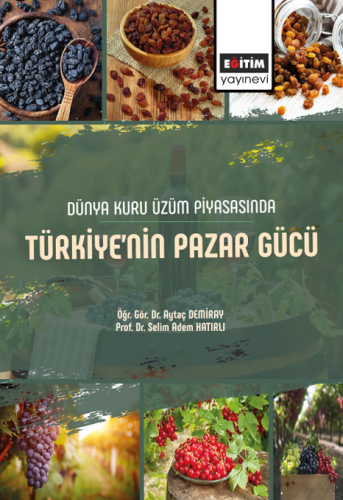 Dünya Kuru Üzüm Piyasasında Türkiye’nin Pazar Gücü (E-Kitap)