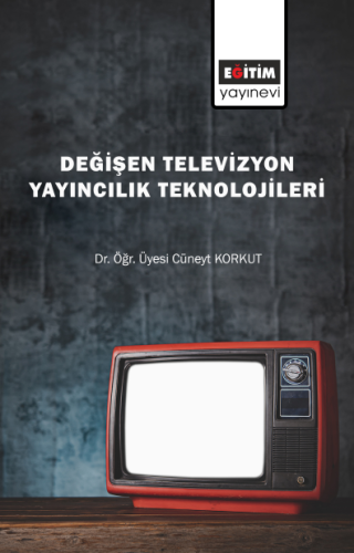 Değişen Televizyon Yayıncılık Teknolojileri (E-Kitap)