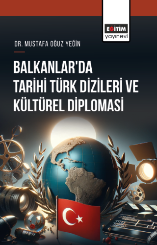 Balkanlar’da Tarihi Türk Dizileri Ve Kültürel Diplomasi (E-Kitap)