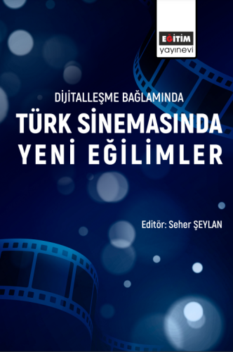 Dijitalleşme Bağlamında Türk Sinemasında Yeni Eğilimler (E-Kitap)