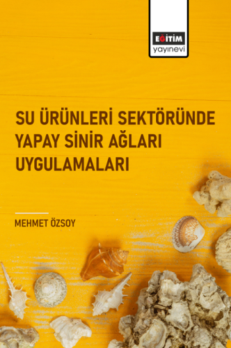 Su Ürünleri Sektöründe Yapay Sinir Ağları Uygulamaları (E-Kitap)