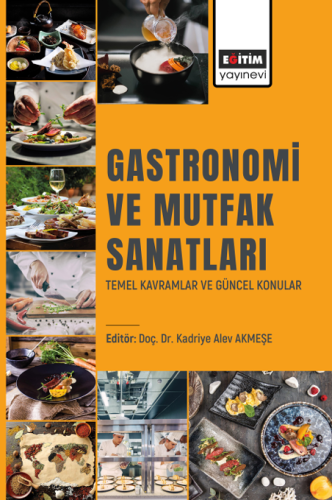 Gastronomi Ve Mutfak Sanatları Temel Kavramlar Ve Güncel Konular (E-Kitap)
