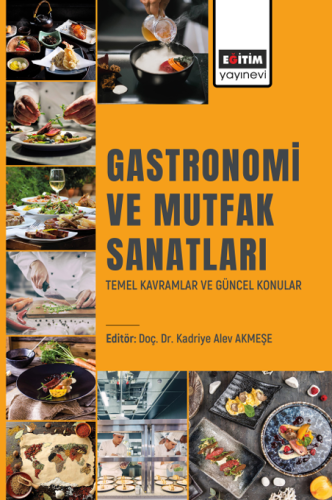 Gastronomi Ve Mutfak Sanatları Temel Kavramlar Ve Güncel Konular (E-Ki