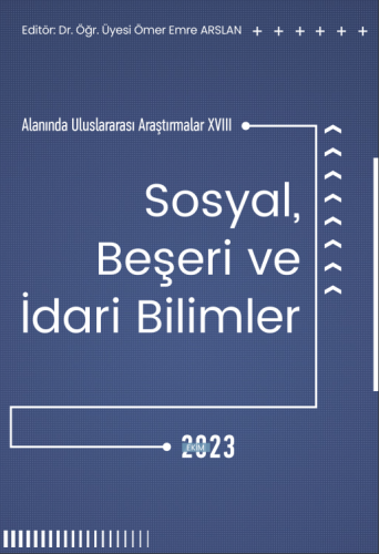 Sosyal, Beşeri Ve İdari Bilimler Alanında Uluslararası Araştırmalar XVIII (E-Kitap)