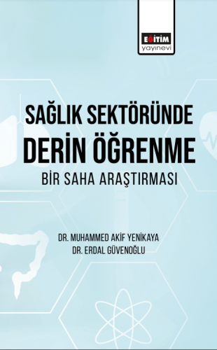 Sağlık Sektöründe Derin Öğrenme: Bir Saha Araştırması (E-Kitap)