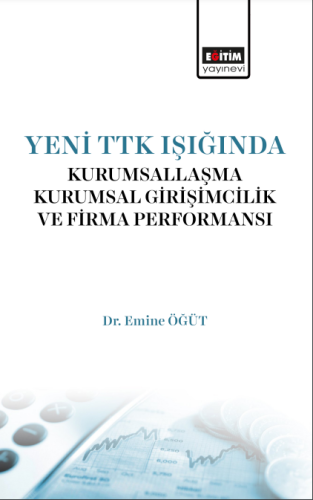 Yeni Ttk Işığında Kurumsallaşma, Kurumsal Girişimcilik Ve Firma Perfor