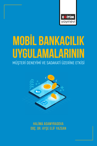 Mobil Bankacılık Uygulamalarının Müşteri Deneyimi Ve Sadakati Üzerine 