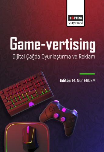 Game-vertising Dijital Çağda Oyunlaştırma ve Reklam (E-Kitap)