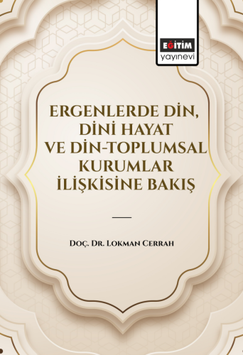 Ergenlerde Din, Dini Hayat Ve Din-Toplumsal Kurumlar İlişkisine Bakış (E-Kitap)