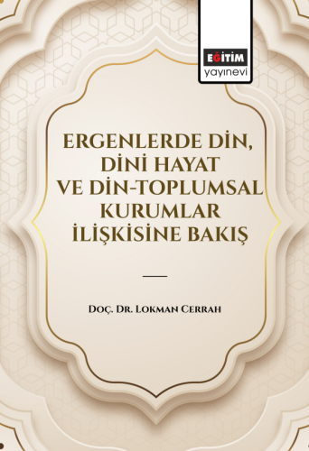 Ergenlerde Din, Dini Hayat Ve Din-Toplumsal Kurumlar İlişkisine Bakış 