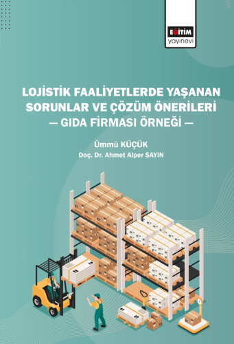 Lojistik Faaliyetlerde Yaşanan Sorunlar Ve Çözüm Önerileri — Gıda Firması Örneği — (E-Kitap)