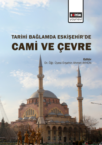 Tarihi Bağlamda Eskişehir’de Cami Ve Çevre (E-Kitap)