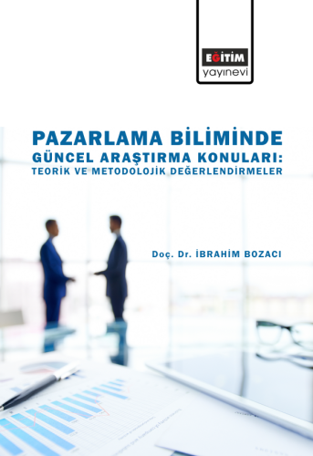 Pazarlama Biliminde Güncel Araştırma Konuları: Teorik Ve Metodolojik D