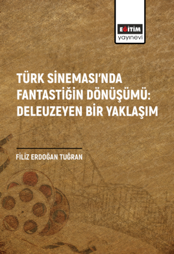 Türk Sineması’nda Fantastiğin Dönüşümü: Deleuzeyen Bir Yaklaşım (E-Kit