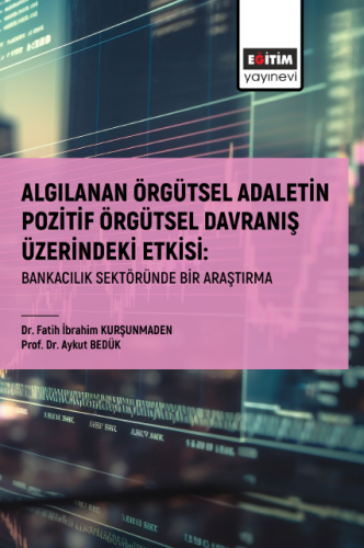 Algılanan Örgütsel Adaletin Pozitif Örgütsel Davranış Üzerindeki Etkis