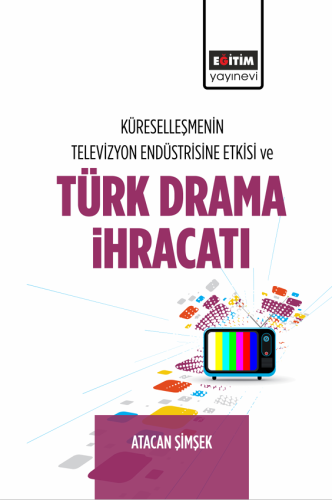 Küreselleşmenin Televizyon Endüstrisine Etkisi Ve Türk Drama İhracatı 