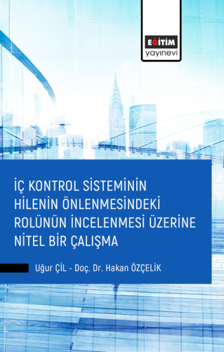 İç Kontrol Sisteminin Hilenin Önlenmesindeki Rolünün İncelenmesi Üzerine Nitel Bir Çalışma (E-Kitap)
