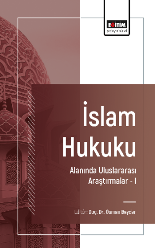 İslam Hukuku Alanında Uluslararası Araştırmalar –I