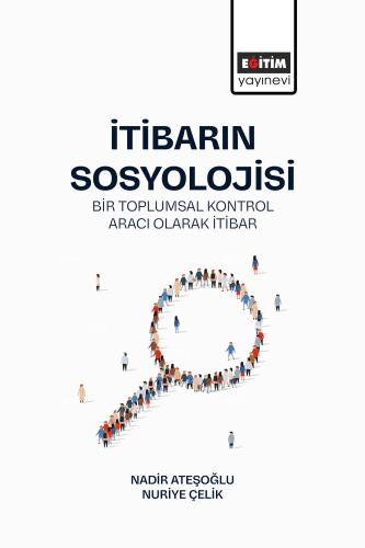 İtibarın Sosyolojisi: Bir Toplumsal Kontrol Aracı Olarak İtibar