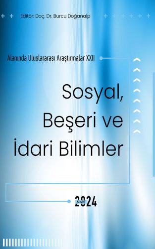 Sosyal, Beşeri Ve İdari Bilimler Alanında Uluslararası Araştırmalar XXII