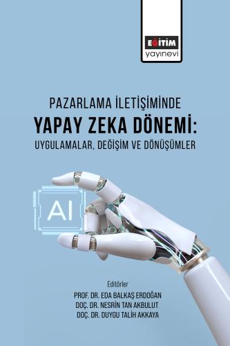 Pazarlama İletişiminde Yapay Zeka Dönemi: Uygulamalar, Değişim Ve Dönüşümler
