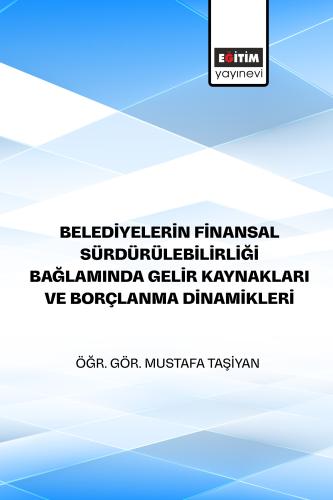 Belediyelerin Finansal Sürdürülebilirliği Bağlamında Gelir Kaynakları ve Borçlanma Dinamikleri