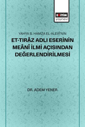 Yahya B. Hamza El-Alevî’nin Et-Tırâz Adlı Eserinin Meânî İlmi Açısında
