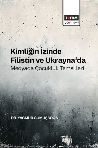 Kimliğin İzinde Filistin ve Ukrayna’da Medyada Çocukluk Temsilleri