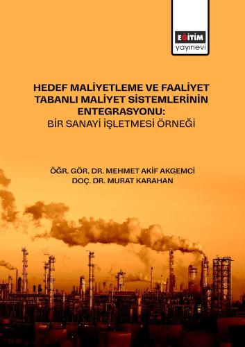 Hedef Maliyetleme ve Faaliyet Tabanlı Maliyet Sistemlerinin Entegrasyonu: Bir Sanayi İşletmesi Örneği