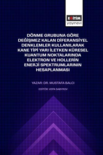 Dönme Grubuna Göre Değışmez Kalan Dıferansiyel Denklemler Kullanılarak Kane Tıpı Yarı Iletken Küresel Kuantum Noktalarında Elektron Ve Hollerın Enerjı Spektrumlarının Hesaplanması