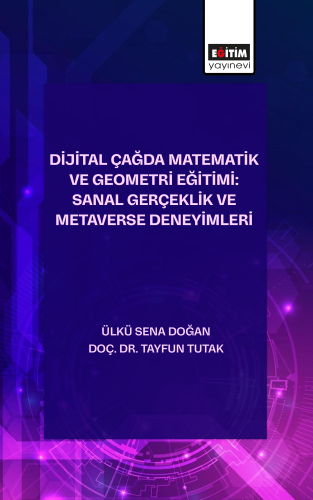 Dijital Çağda Matematik ve Geometri Eğitimi: Sanal Gerçeklik ve  Metaverse Deneyimleri
