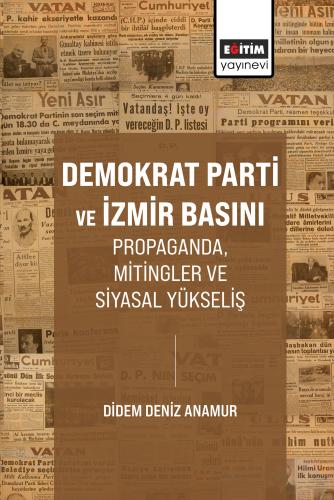 Demokrat Parti ve İzmir Basını Propaganda, Mitingler ve Siyasal Yükseliş