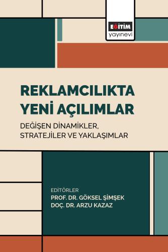 Reklamcılıkta Yeni Açılımlar: Değişen Dinamikler, Stratejiler ve Yakla