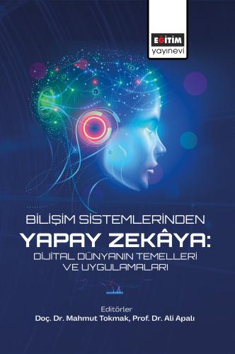 Bilişim Sistemlerinden Yapay Zekâya: Dijital Dünyanın Temelleri ve Uyg