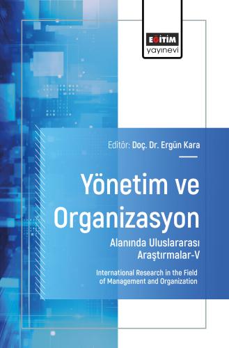 Yönetim ve Organizasyon Alanında Uluslararası Araştırmalar-V