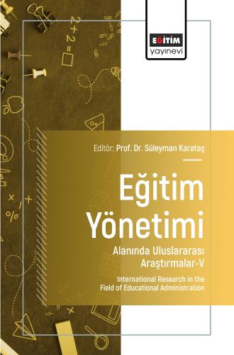 Eğitim Yönetimi Alanında Uluslararası Araştırmalar-V