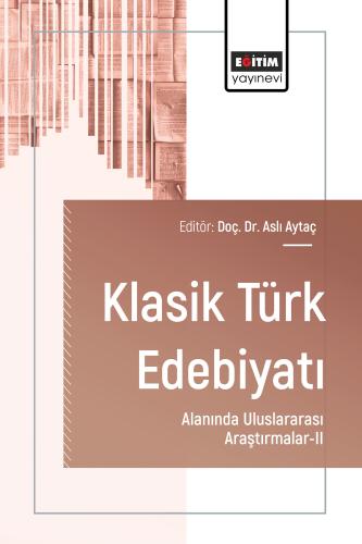 Klasik Türk Edebiyatı Alanında Uluslararası Araştırmalar-II