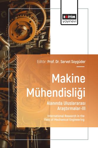 Makine Mühendisliği Alanında Uluslararası Araştırmalar-III