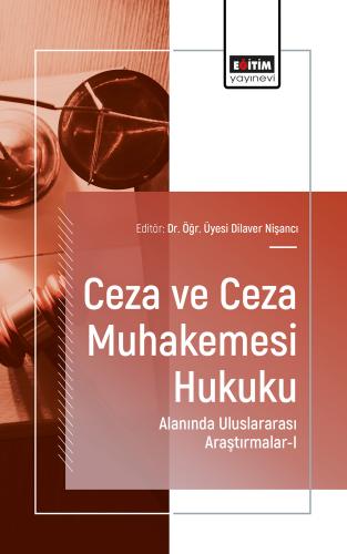 Ceza ve Ceza Muhakemesi Hukuku Alanında Uluslararası Araştırmalar-I