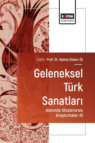 Geleneksel Türk Sanatları Alanında Uluslararası Araştırmalar-III