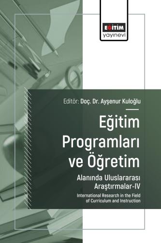 Eğitim Programları ve Öğretim Alanında Uluslararası Araştırmalar-IV