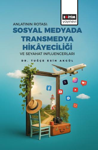 Anlatının Rotası: Sosyal Medyada Transmedya Hikâyeciliği ve Seyahat In