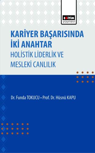 Kariyer Başarısında İki Anahtar Holistik Liderlik ve Mesleki Canlılık