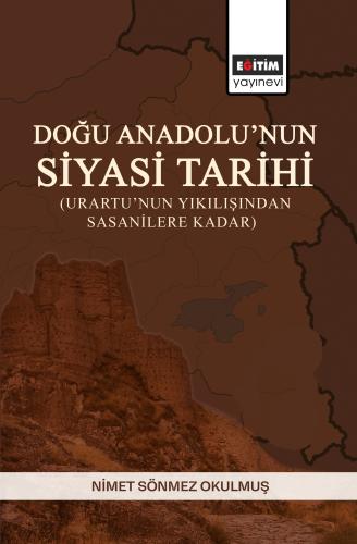 Doğu Anadolu’nun Siyasi Tarihi (Urartu’nun Yıkılışından Sasanilere Kadar)