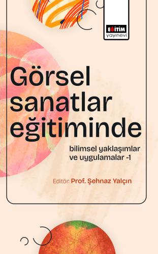 Görsel Sanatlar Eğitiminde Bilimsel Yaklaşımlar ve Uygulamalar-1