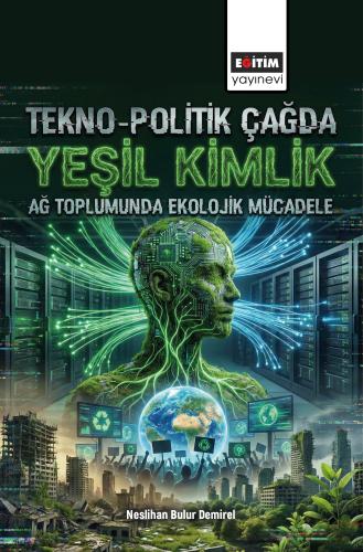 Tekno-Politik Çağda Yeşil Kimlik: Ağ Toplumunda Ekolojik Mücadele